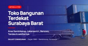 Toko bangunan terdekat di Surabaya Barat, pengiriman material Galaxy 2 Bangunan